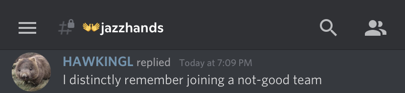 A screenshot of Discord; HAWKINGL says, "I distinctly remember joining a not good-team"