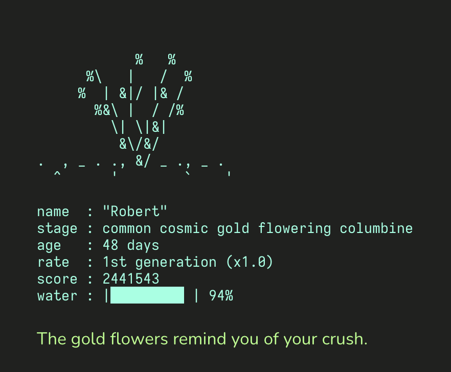 A screenshot of an Ascii-art plant, with some information under it, like "Name: Robert, Stage: common cosmic gold flowering columbine, Age: 48 days" and at the bottom, "The gold flowers remind you of your crush."