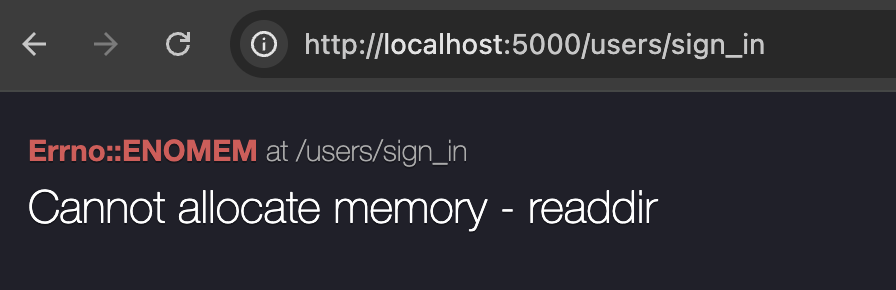 A screenshot of an error message on localhost
Errno::ENOMEM at /users/sign_in
Cannot allocate memory - readdir